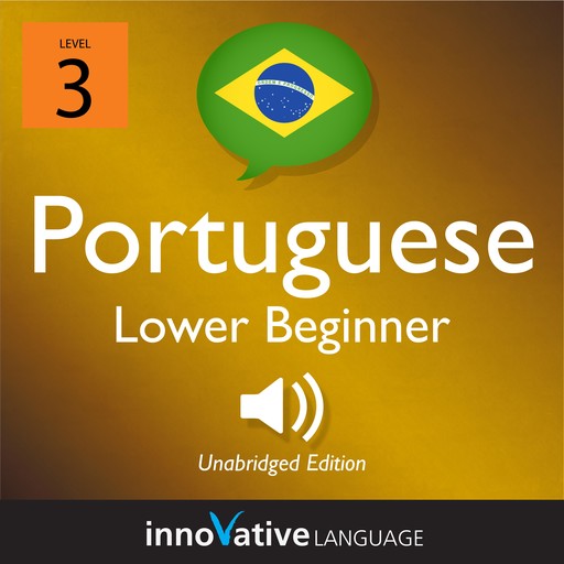 Learn Portuguese - Level 3: Lower Beginner Portuguese, Volume 1, Innovative Language Learning