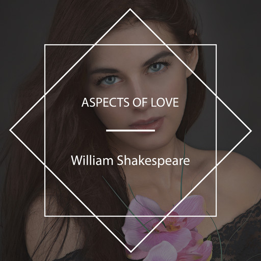 Aspects Of Love, William Shakespeare