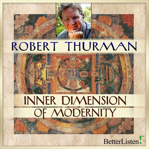 Inner Dimension of Modernity, Robert Thurman