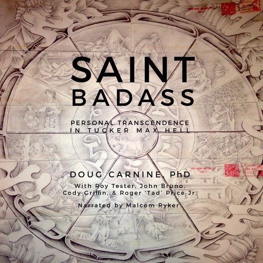 Saint Badass: Personal Transcendence in Tucker Max Hell, Doug Carnine, John Bruno, Roy Tester, Cody Griffin, Roger 'Tad' Price Jr.