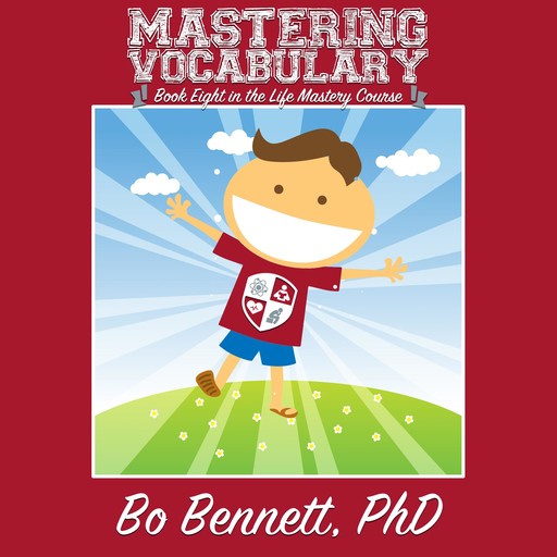 Mastering Vocabulary: Book Eight in the Life Mastery Course, Bo Bennett