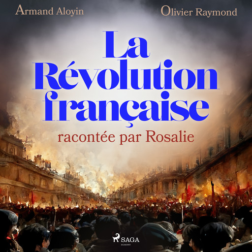 La Révolution française racontée par Rosalie, Armand Aloyin, Olivier Raymond