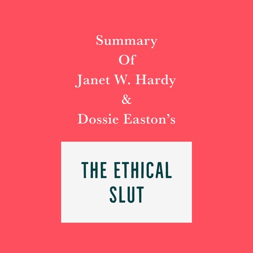 Summary of Janet W. Hardy and Dossie Easton’s The Ethical Slut, Swift Reads