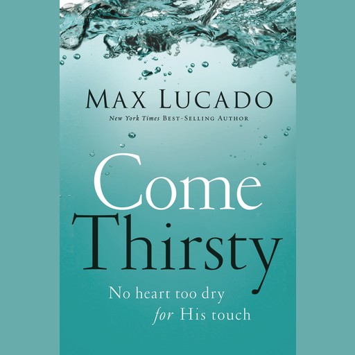 Come Thirsty, Max Lucado