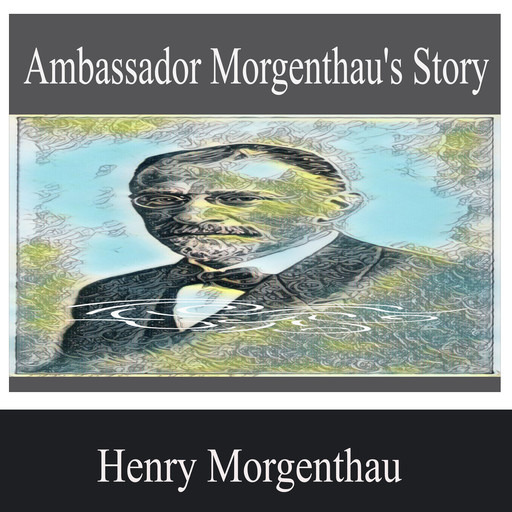 Ambassador Morgenthau's Story, Henry Morgenthau