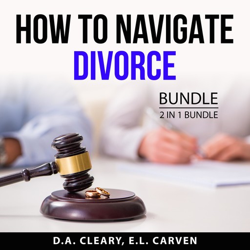 How to Navigate Divorce Bundle, 2 in 1 Bundle, D.A. Cleary, E.L. Carven