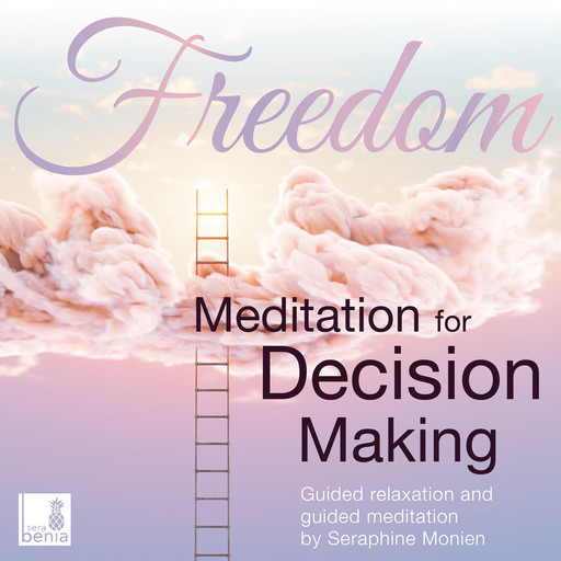 Freedom - Meditation for decision making - Guided relaxation and guided meditation (Unabridged), Seraphine Monien