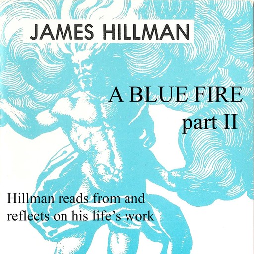 A Blue Fire: Part 2, James Hillman