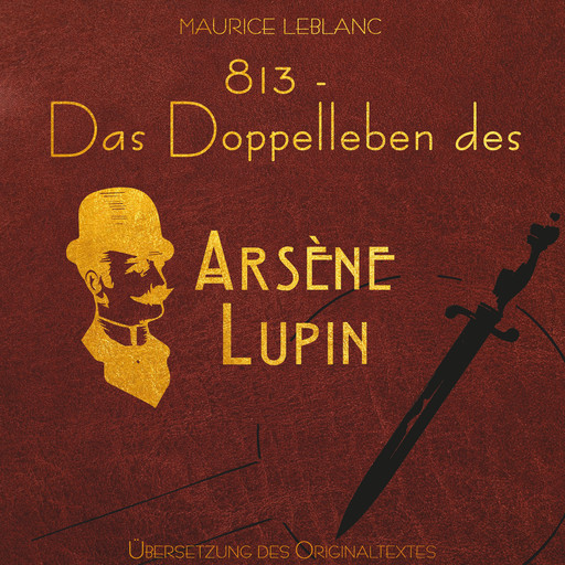 813 - Das Doppelleben des Arsène Lupin - Arsène Lupin (Ungekürzt), Maurice Leblanc