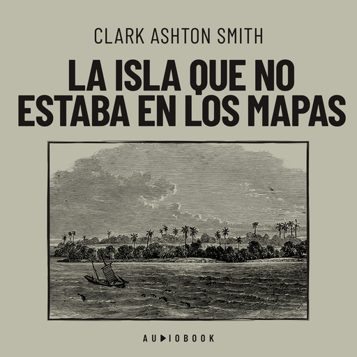 La isla que no estaba en los mapas, Clark Ashton Smith