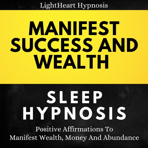 Manifest Success And Wealth Sleep Hypnosis, LightHeart Hypnosis