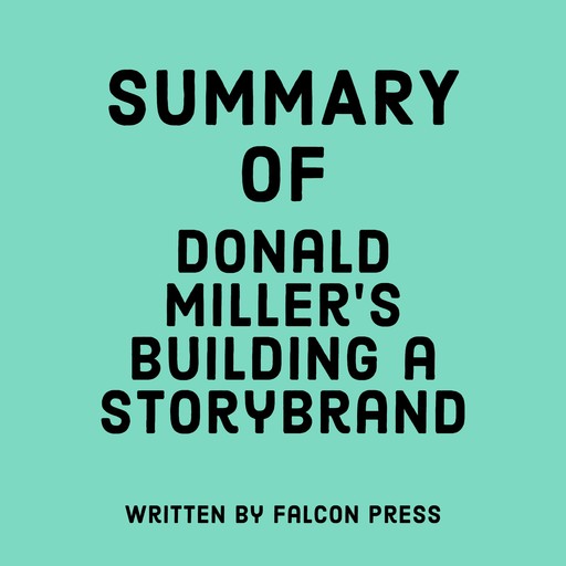 Summary of Donald Miller’s Building a StoryBrand, Falcon Press