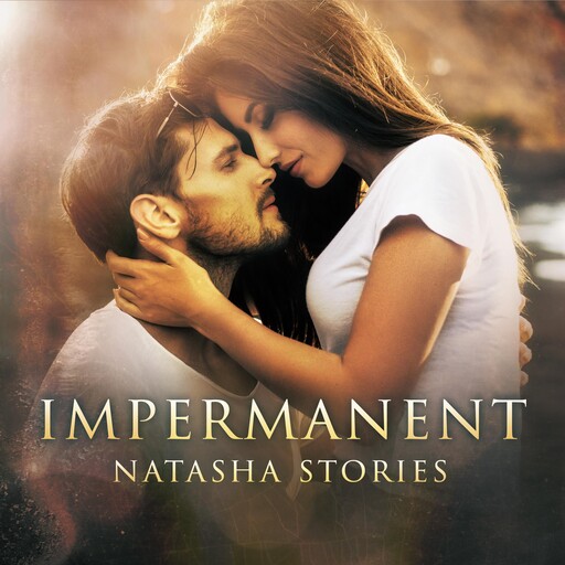 Impermanent, Natasha Stories
