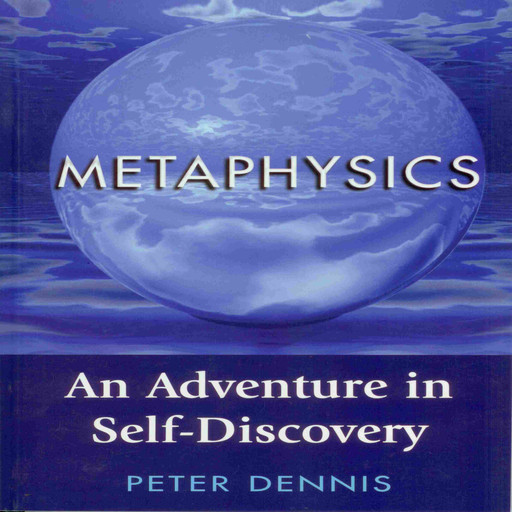 Metaphysics, An Adventure in Self-Discovery, Peter Dennis