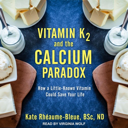 Vitamin K2 and the Calcium Paradox, ND, Kate Rhéaume-Bleue, BSc.