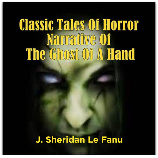 Classic Tales Of Horror Narrative Of The Ghost Of A Hand, Joseph Sheridan Le Fanu