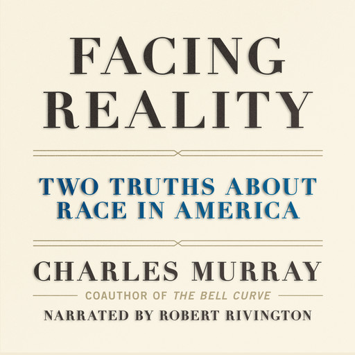 Facing Reality - Two Truths about Race in America (Unabridged), Charles Murray