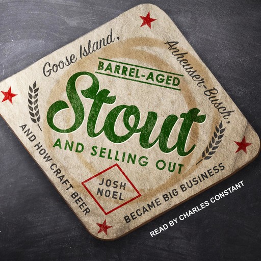 Barrel-Aged Stout and Selling Out, Josh Noel