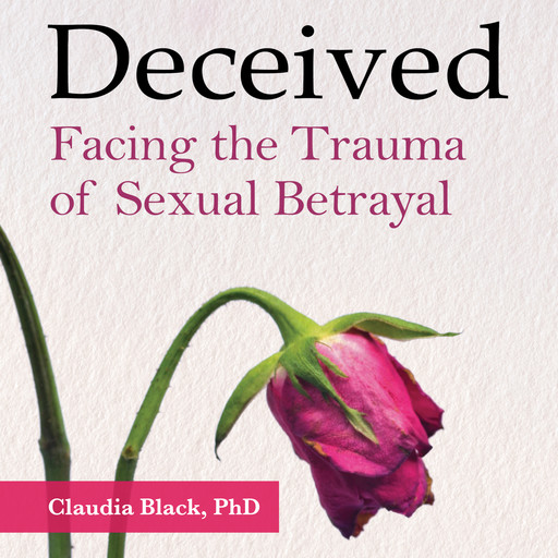 Deceived: Facing the Trauma of Sexual Betrayal, Claudia Black