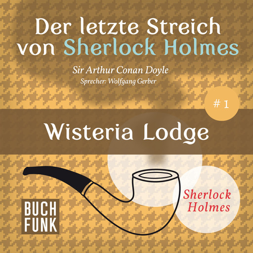 Wisteria Lodge - Der letzte Streich, Band 1 (Ungekürzt), Arthur Conan Doyle