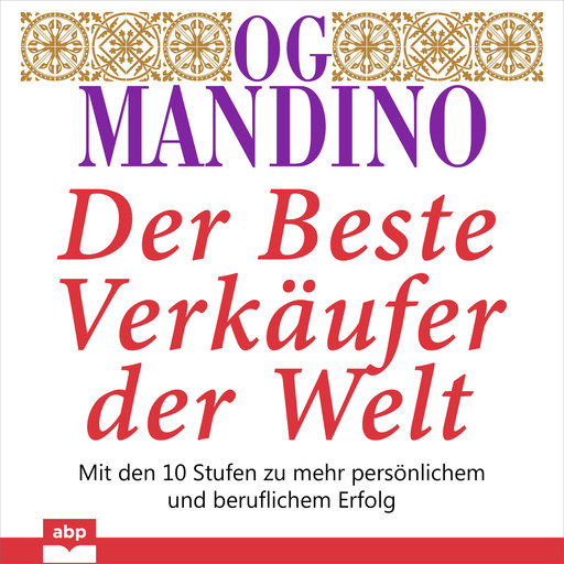 Der beste Verkäufer der Welt - Mit den 10 Stufen zu mehr persönlichem und beruflichem Erfolg (Ungekürzt), Og Mandino