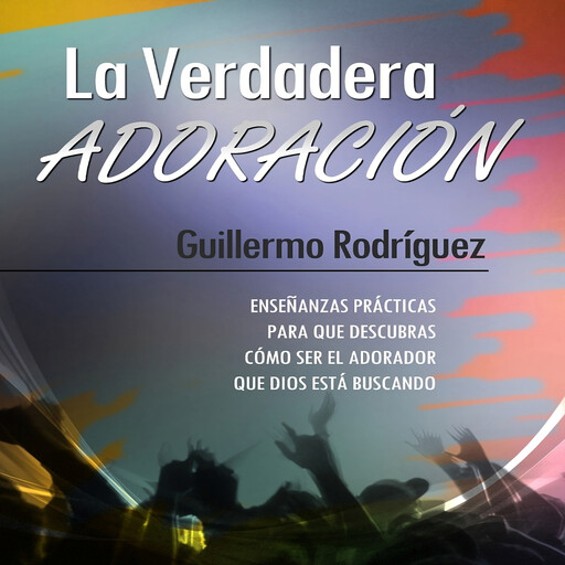 La Verdadera Adoración, Guillermo Rodríguez