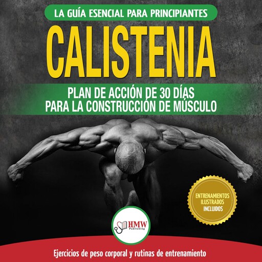 Calistenia: Guía De Ejercicios De Gimnasia Corporal Para Principiantes Y Rutinas De Entrenamiento + Plan De Acción De 30 Días Para La Construcción De Músculo (Libro En Español / Calisthenics Book), Jennifer Louissa