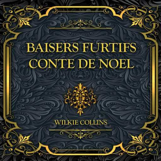 Baisers furtifs Conte de Noël, Wilkie Collins