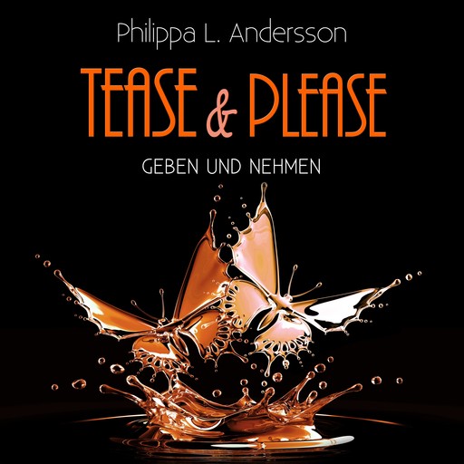 Tease & Please - Geben und Nehmen, Philippa L. Andersson