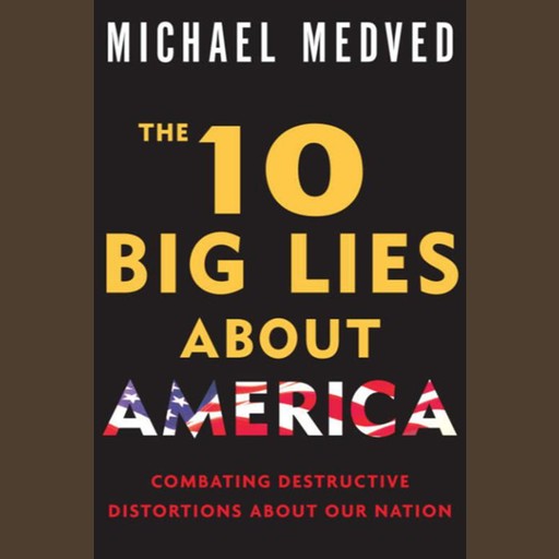 The 10 Big Lies About America, Michael Medved