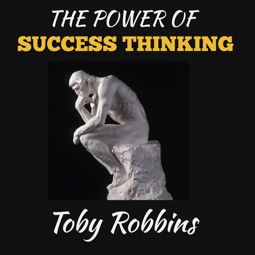 The Power of Success Thinking, Toby Robbins