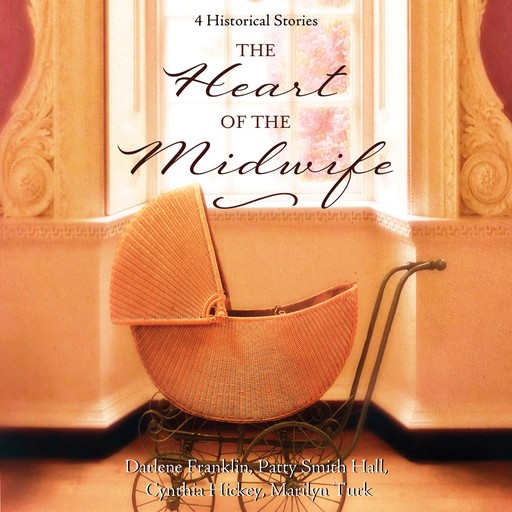 The Heart of the Midwife, Darlene Franklin, Patty Smith Hall, Marilyn Turk, Cynthia Hickey
