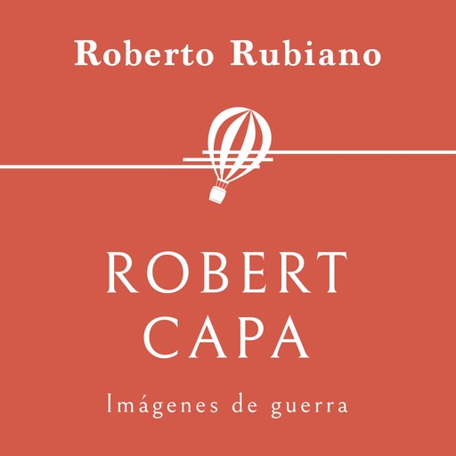 Robert Capa. Imágenes de guerra, Roberto Rubiano