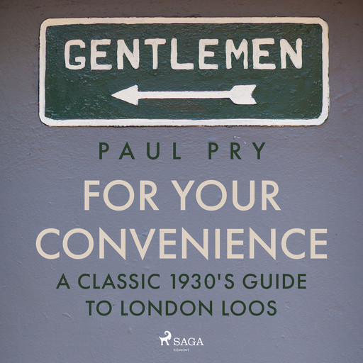 For Your Convenience - A CLASSIC 1930'S GUIDE TO LONDON LOOS, Paul Pry
