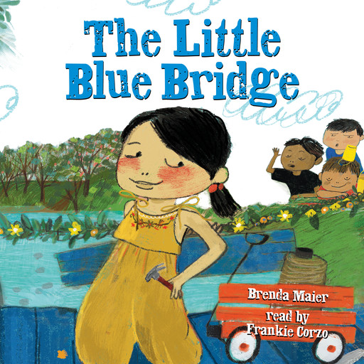 The Little Blue Bridge (Little Ruby’s Big Ideas), Brenda Maier