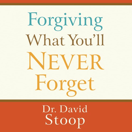 Forgiving What You'll Never Forget, David Stoop