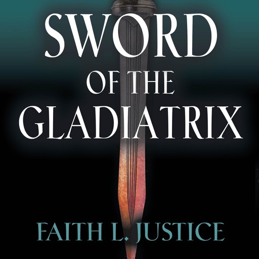 Sword of the Gladiatrix, Faith L. Justice