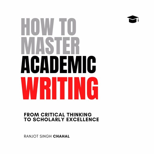 How to Master Academic Writing, Ranjot Singh Chahal