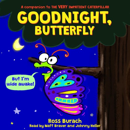 Goodnight, Butterfly (A Very Impatient Caterpillar Book), Ross Burach