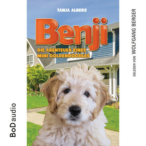 Benji - Die Abenteuer eines Mini Goldendoodles (Ungekürzt), Tanja Albers