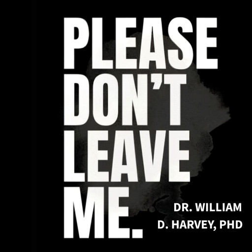 Please Don't Leave Me, William Harvey