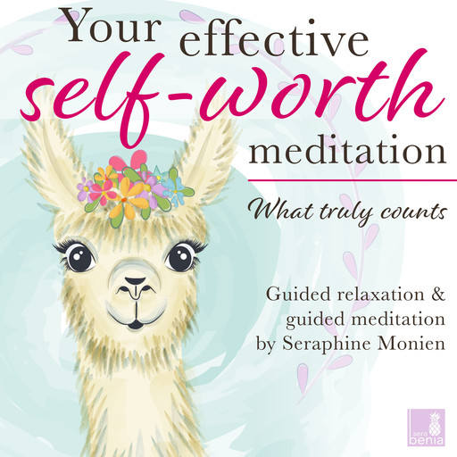 What truly counts - Your effective self-worth meditation - Guided relaxation and guided meditation (Unabridged), Seraphine Monien
