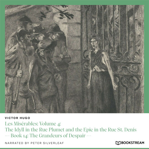 Les Misérables: Volume 4: The Idyll in the Rue Plumet and the Epic in the Rue St. Denis - Book 14: The Grandeurs of Despair (Unabridged), Victor Hugo