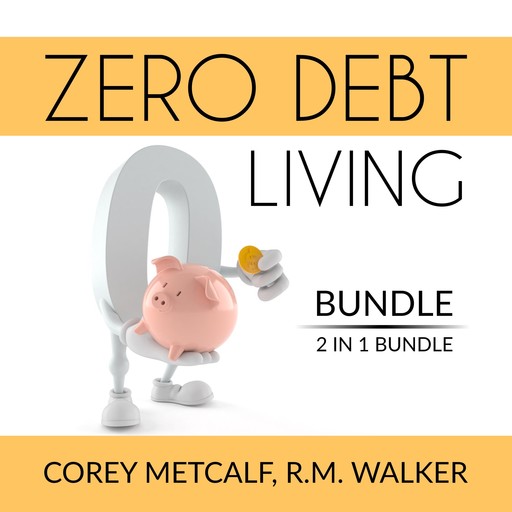 Zero Debt Living Bundle, 2 IN 1 Bundle: Debt-Free Living, How to Be Debt Free, Corey Metcalf, and R.M. Walker