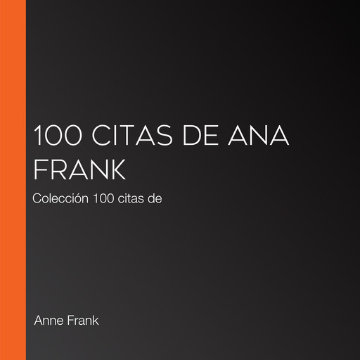 100 citas de Ana Frank, Ana Frank