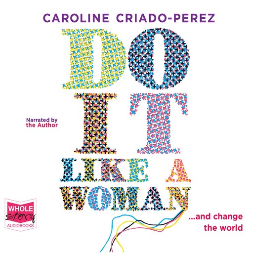 Do It Like a Woman, Caroline Criado-Perez