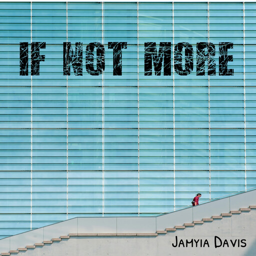 If Not More, Jamyia Davis