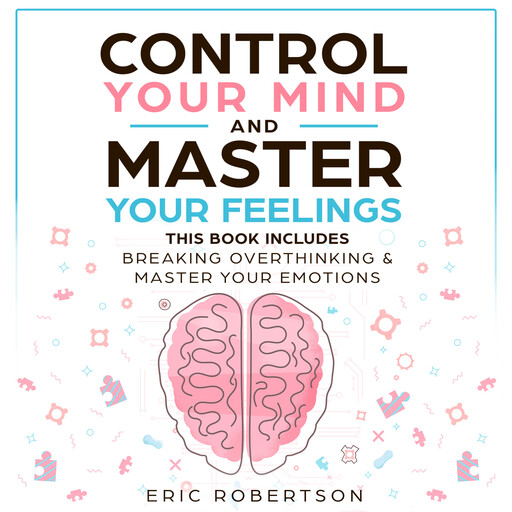 Control Your Mind and Master Your Feelings, Eric Robertson