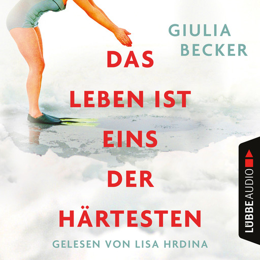 Das Leben ist eins der Härtesten (Ungekürzt), Giulia Becker