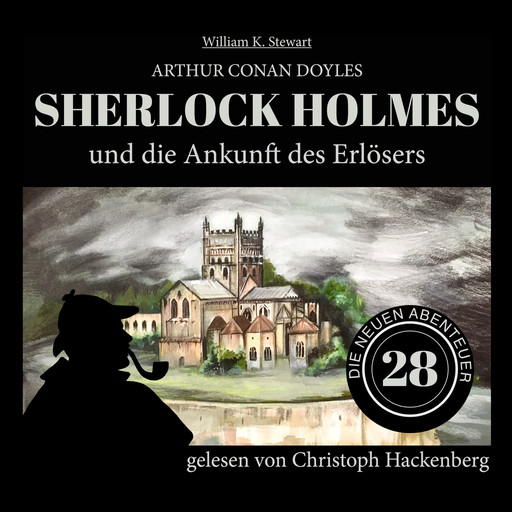 Sherlock Holmes und die Ankunft des Erlösers - Die neuen Abenteuer, Folge 28 (Ungekürzt), Arthur Conan Doyle, William K. Stewart